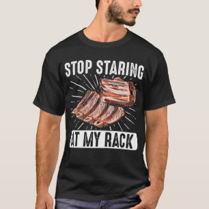 Stop Staring at My Rack Smoker Grill Barbecue Meat T-Shirt