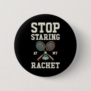 Stop Staring At My Racket Funny Tennis Badminton 6 Cm Round Badge