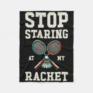 Stop Staring At My Racket Funny Tennis Badminton Fleece Blanket
