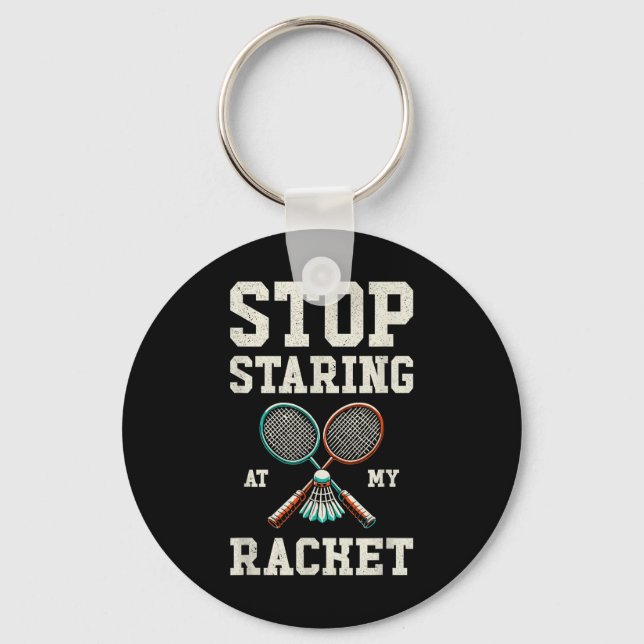 Stop Staring At My Racket Funny Tennis Badminton  Key Ring (Front)