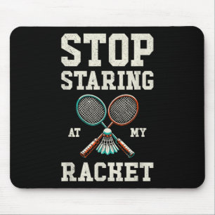 Stop Staring At My Racket Funny Tennis Badminton Mouse Pad