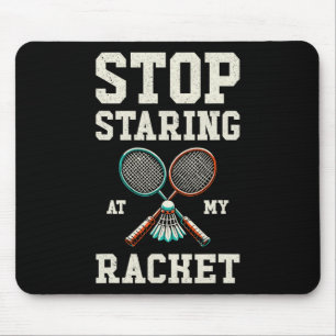 Stop Staring At My Racket Funny Tennis Badminton Mouse Pad