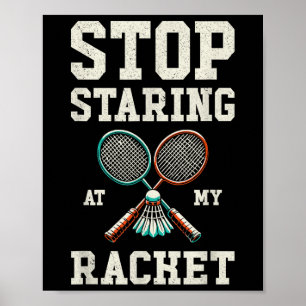 Stop Staring At My Racket Funny Tennis Badminton Poster