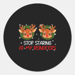 Stop Staring At My Reindeer Cute Christmas Xmas Wo Classic Round Sticker