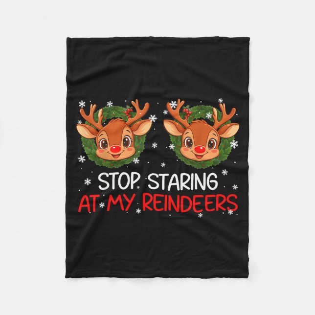 Stop Staring At My Reindeer Cute Christmas Xmas Wo Fleece Blanket (Front)