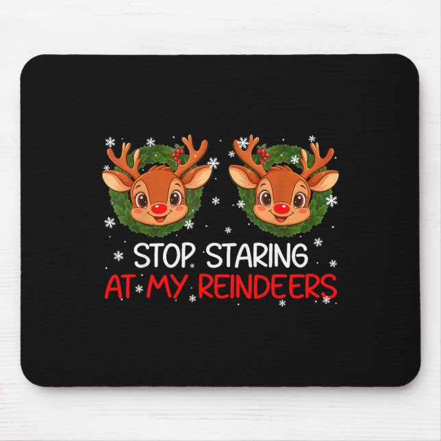 Stop Staring At My Reindeer Cute Christmas Xmas Wo Mouse Pad (Front)