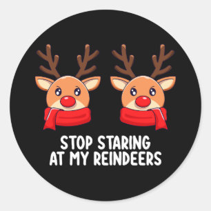 Stop Staring At My Reindeers Christmas Holiday Classic Round Sticker