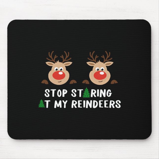 Stop Staring At My Reindeers Costume Winter Christ Mouse Pad (Front)