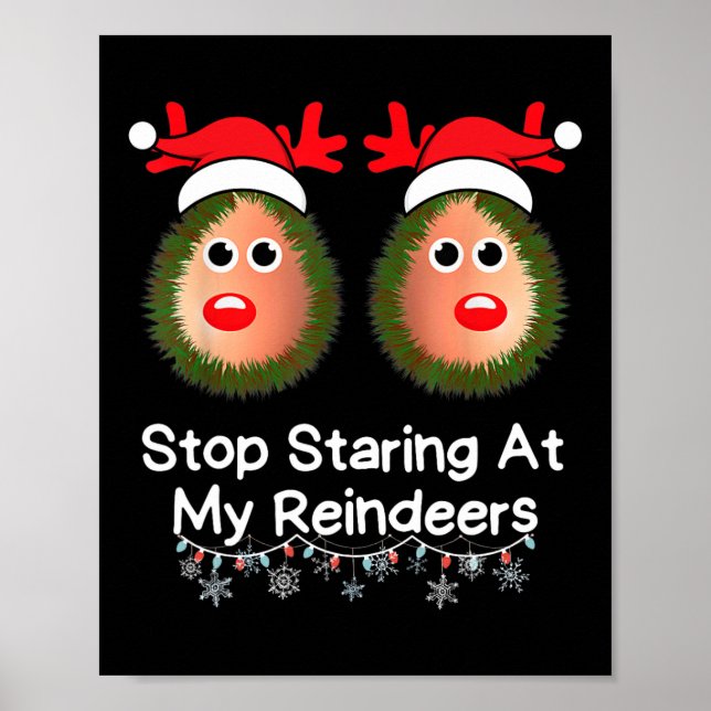 Stop Staring At My Reindeers Funny Christmas Gag X Poster (Front)