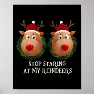 Stop Staring At My Reindeers Ugly Gag Xmas Sweater Poster