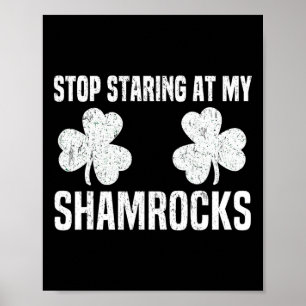 Stop Staring At My Shamrocks St Patricks Day Naugh Poster