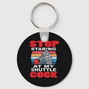 Stop Staring At My Shuttle - Funny Badminton Key Ring
