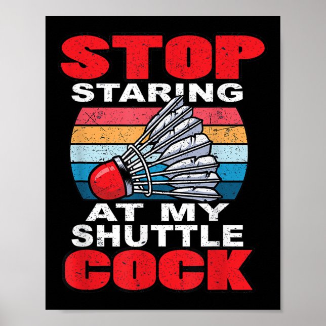 Stop Staring At My Shuttle - Funny Badminton  Poster (Front)