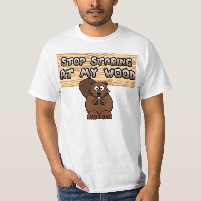 STOP STARING AT MY WOOD T-Shirt (Front)