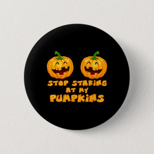 Stop Staring At Pumpkins Halloween Funny Sarcastic 6 Cm Round Badge