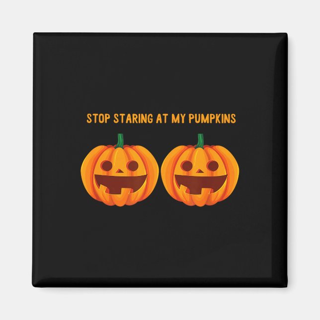 Stop staring at pumpkins halloween pumpkin face magnet (Front)