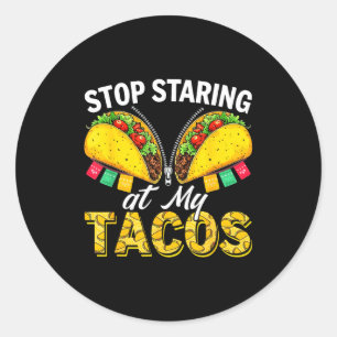 Stop staring at taco cinco de mayo women mexican classic round sticker