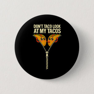 Stop staring at tacos funny zipper don't taco look 6 cm round badge