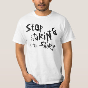 sTop sTaRiNg aT tHis sHiRt! T-Shirt