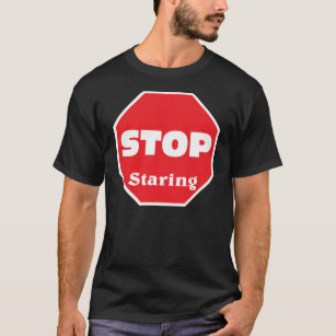 Stop staring on front, Stop following me on back. T-Shirt