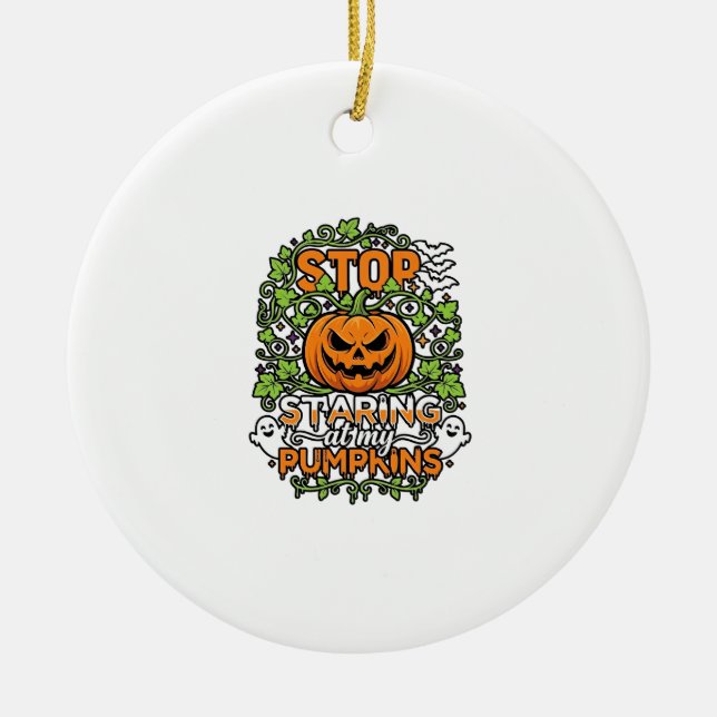 Stop Staring Pumpkins Halloween Ghosts Bats_1 Ceramic Ornament (Front)