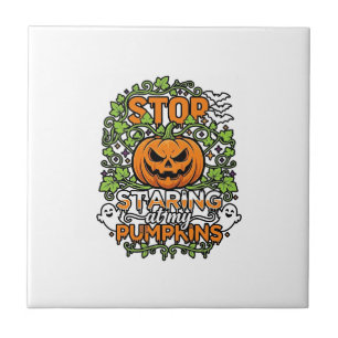 Stop Staring Pumpkins Halloween Ghosts Bats_1 Ceramic Tile