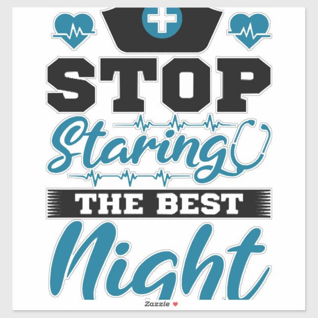 Stop staring the best Night Shift Nurse (Sheet)