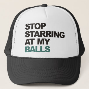 stop starring at my balls.png trucker hat