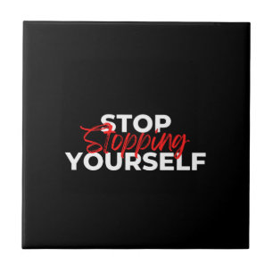 Stop Stopping Yourself Typography Ceramic Tile