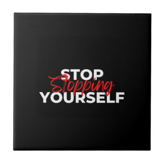 Stop Stopping Yourself Typography  Ceramic Tile