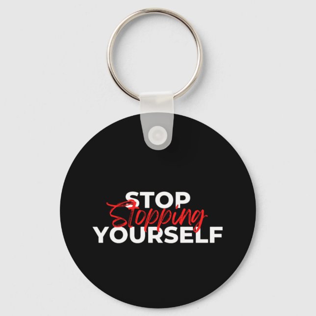 Stop Stopping Yourself Typography  Key Ring (Front)