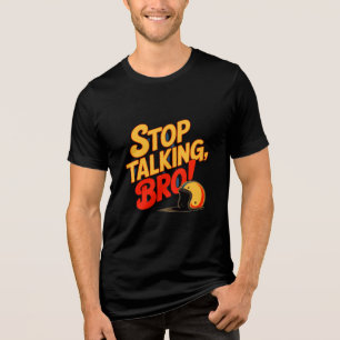 Stop Talking Bro – Bold Attitude Tri-Blend Shirt