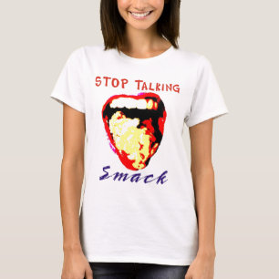 Stop Talking Smack T-Shirt