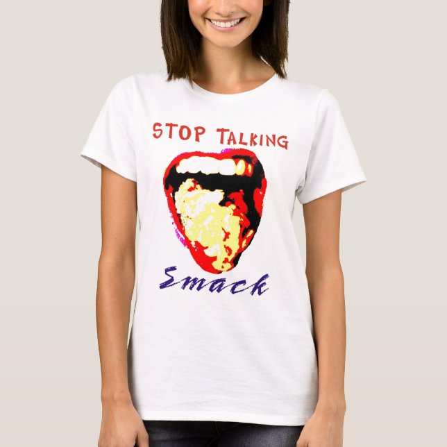 Stop Talking Smack T-Shirt (Front)