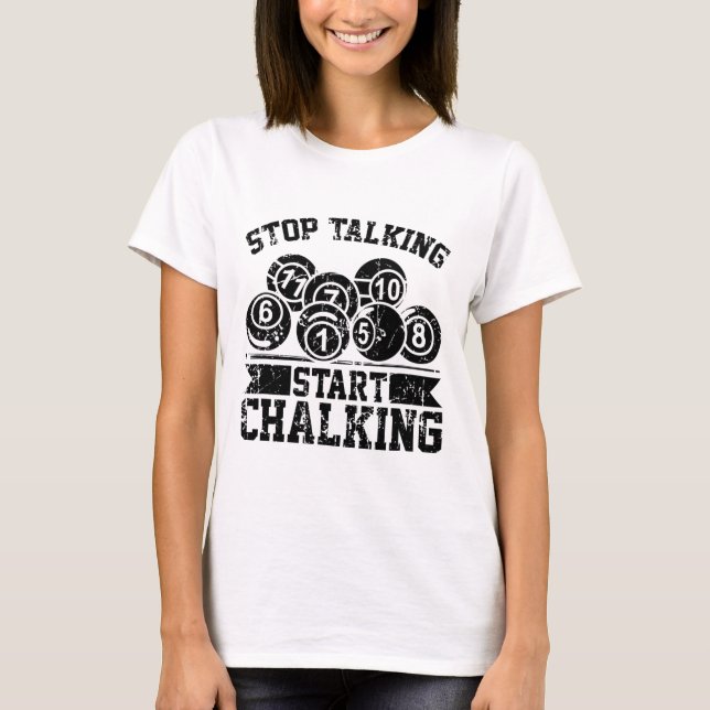 Stop Talking Start Chalking - Funny Billiards 8 Ll T-Shirt (Front)