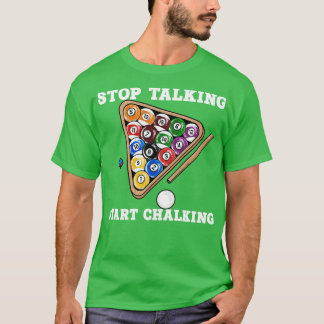 Stop Talking Start Chalking I Billiards Player 4 T-Shirt