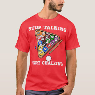 Stop Talking Start Chalking I Billiards Player 4 T-Shirt