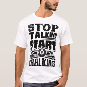 Stop Talking Start Chalking Pool Billiards Player  T-Shirt