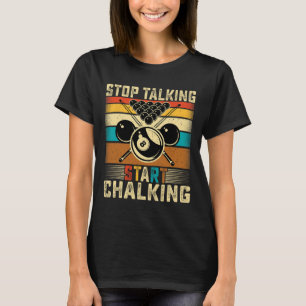 Stop Talking Start Chalking - Retro Pool Billiards T-Shirt