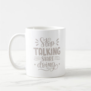 STOP TALKING START DOING COFFEE MUG