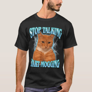 Stop Talking Start Mogging Cat Meme Mog Men Women T-Shirt