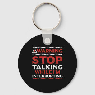 Stop Talking While I'm Interrupting Someone In Wor Key Ring