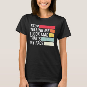 Stop Telling Me I Look Mad Thats My Face Retro Hum T-Shirt