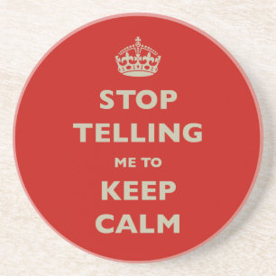 Stop Telling Me To Keep Calm Coaster