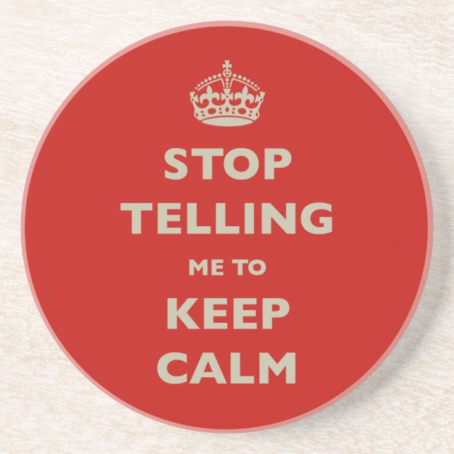 Stop Telling Me To Keep Calm Coaster (Front)