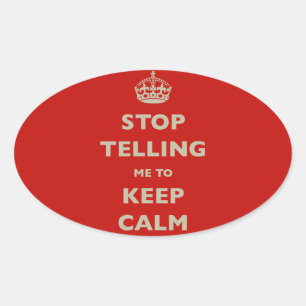 Stop Telling Me To Keep Calm Oval Sticker