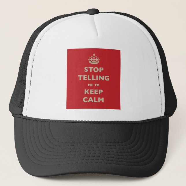 Stop Telling Me To Keep Calm Trucker Hat (Front)