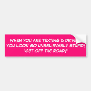 STOP TEXTING & DRIVING STUPID BUMPER STICKER