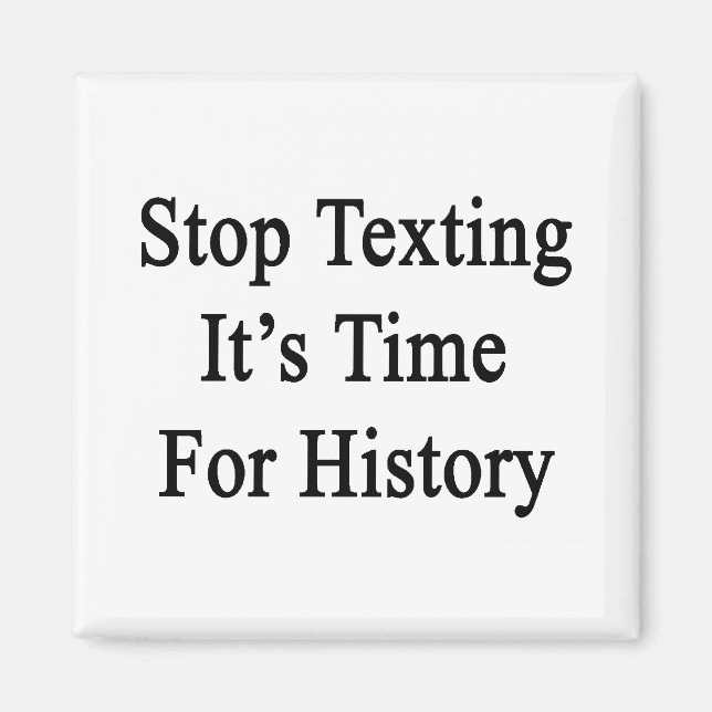 Stop Texting It's Time For History Magnet (Front)