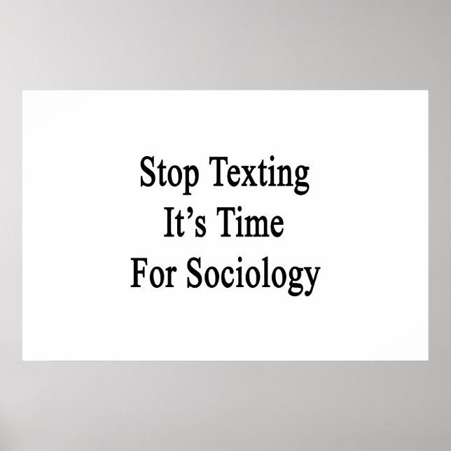 Stop Texting It's Time For Sociology Poster (Front)